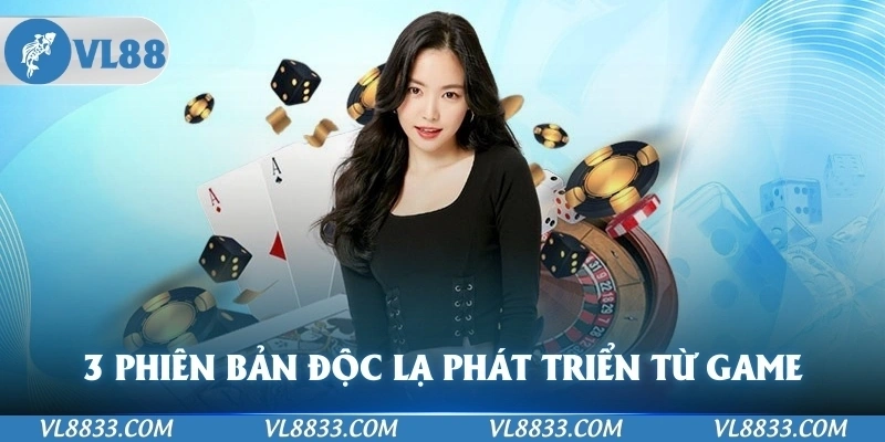 3 phiên bản độc lạ phát triển từ game