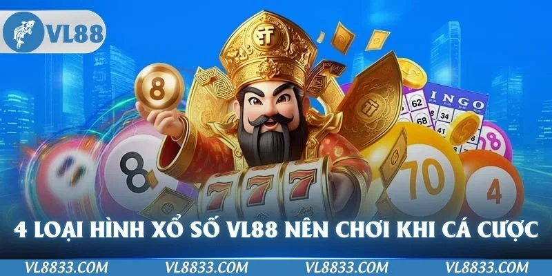 4 loại hình xổ số VL88 nên tham gia chơi cá cược