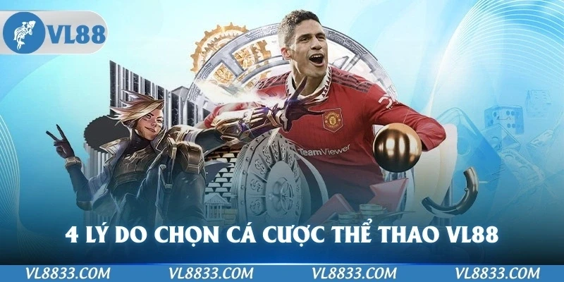4 lý do nên lựa chọn chơi cá cược thể thao VL88 cần nhớ