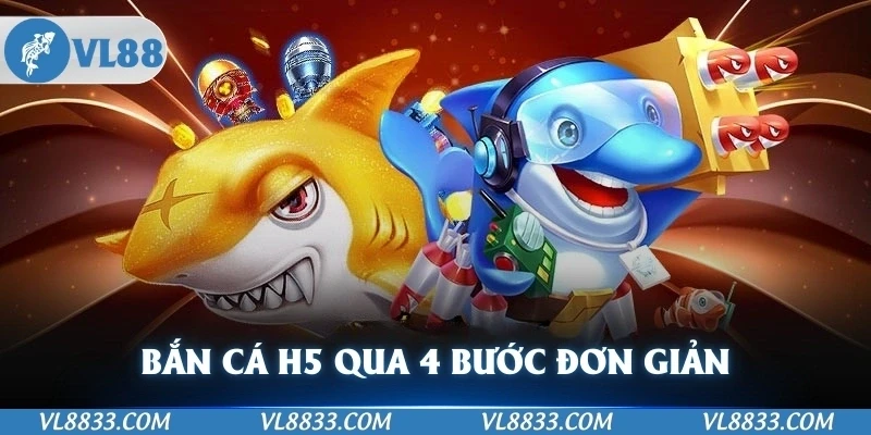 bắn cá H5 qua 4 bước