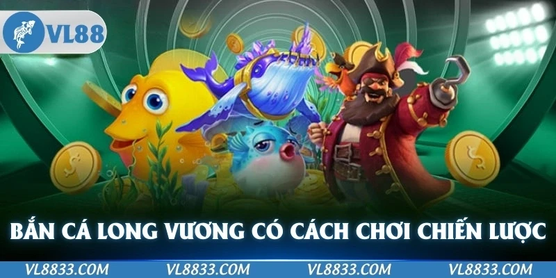 Bắn Cá Long Vương Cách Chơi và Chiến Lược Giành Thưởng Lớn