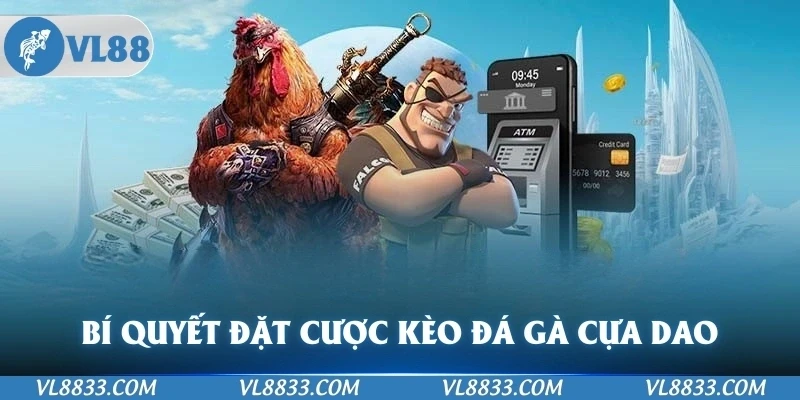 Bí quyết đặt cược kèo đá gà cựa dao tại VL88 bất bại