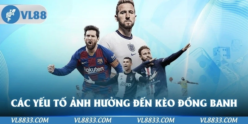 Các yếu tố ảnh hưởng đến Kèo đồng banh