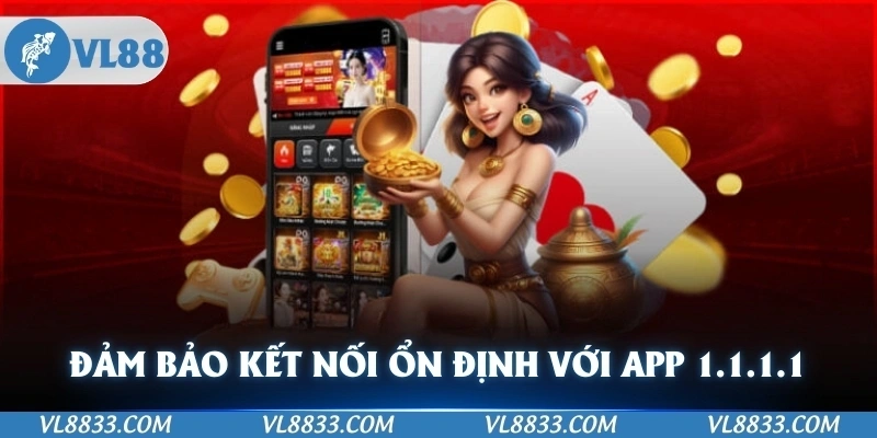 Đảm bảo kết nối ổn định và an toàn với ứng dụng 1.1.1.1