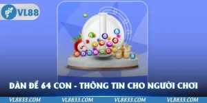 Dàn Đề 64 con - Thông Tin Cho Người Chơi Để Trúng Thưởng Lớn