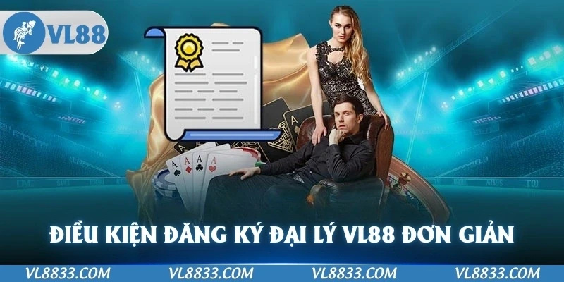 Điều kiện làm đăng ký đại lý VL88 đơn giản mà ai cũng có thể tham gia