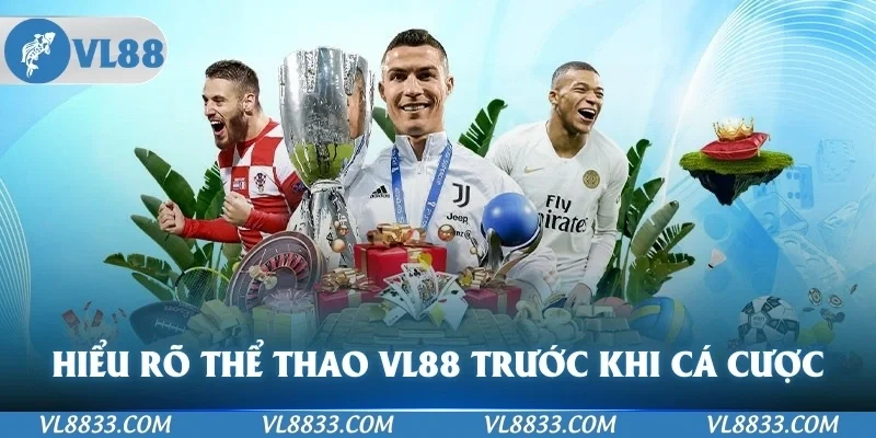 Hiểu rõ về thể thao VL88 trước khi cá cược