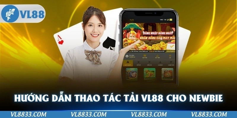 Hướng dẫn các thao tác quan trọng mà newbie cần biết khi tải VL88