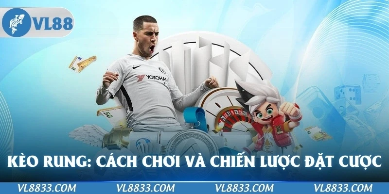 Kèo Rung: Tìm Hiểu Cách Chơi Và Chiến Lược Đặt Cược Hiệu Quả