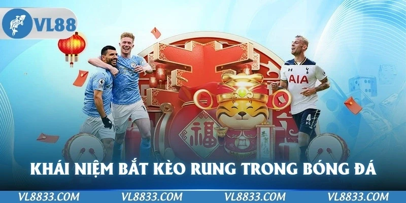 Khái niệm về kèo bắt rung trong bóng đá