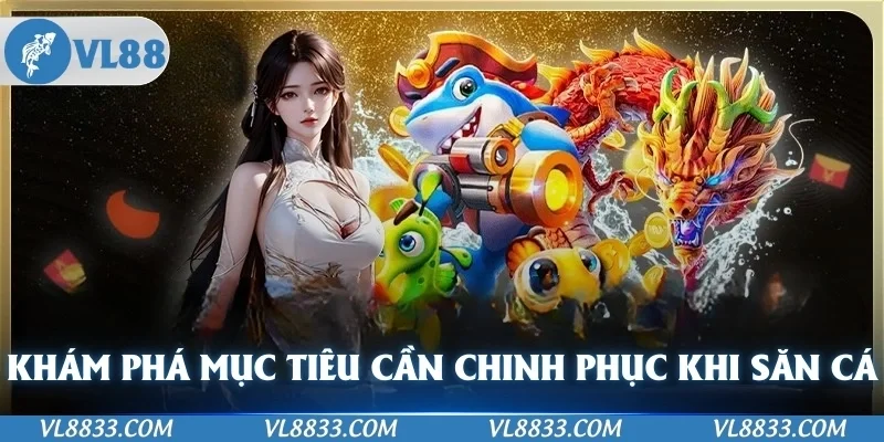 Khám phá các mục tiêu cần chinh phục khi tham gia săn cá