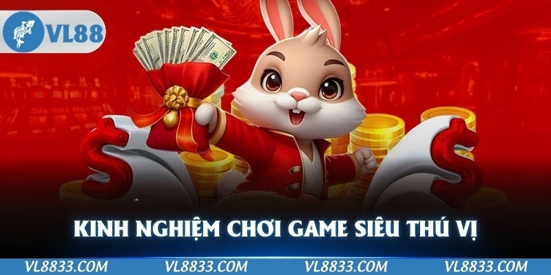 Kinh nghiệm chơi game siêu thú vị và dễ thắng lớn