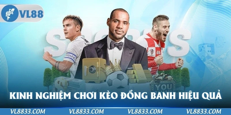 Kinh nghiệm chơi Kèo đồng banh