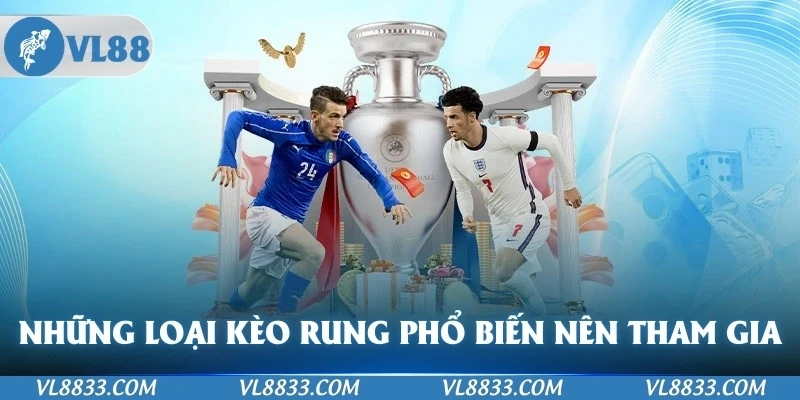 Những loại kèo bắt rung phổ biến nên tham gia