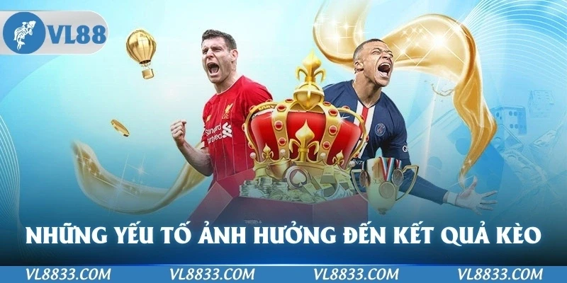 Những yếu tố ảnh hưởng đến kết quả kèo bóng
