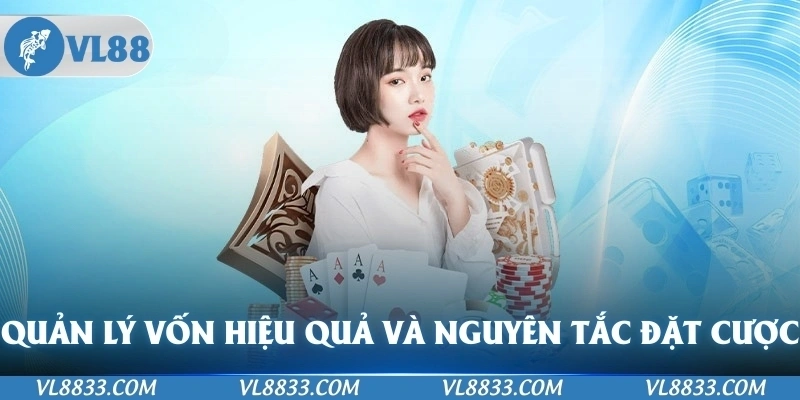 Quản lý vốn hiệu quả và nguyên tắc đặt cược an toàn