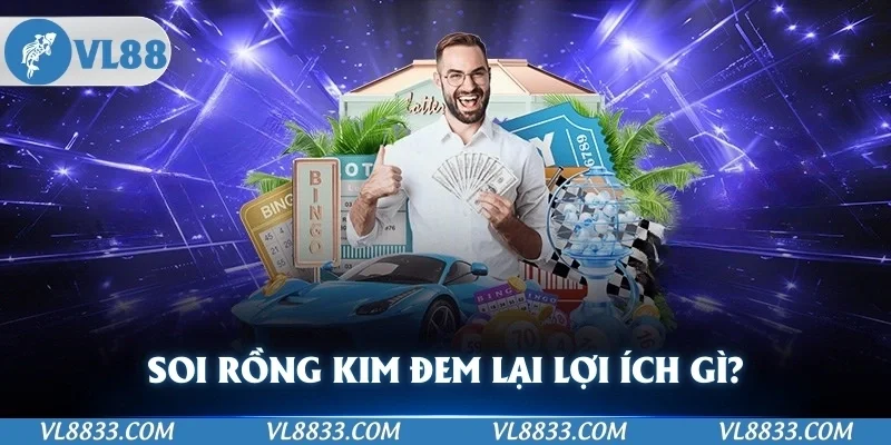 Soi Rồng Kim đem đến lợi ích gì cho anh em?