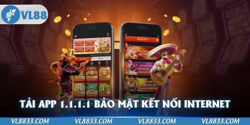 Tải app 1.1.1.1 vượt chặn giúp bảo mật kết nối internet khi cá cược trực tuyến