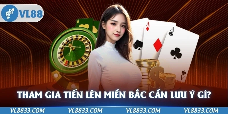 Tham gia tiến lên miền bắc cần lưu ý gì