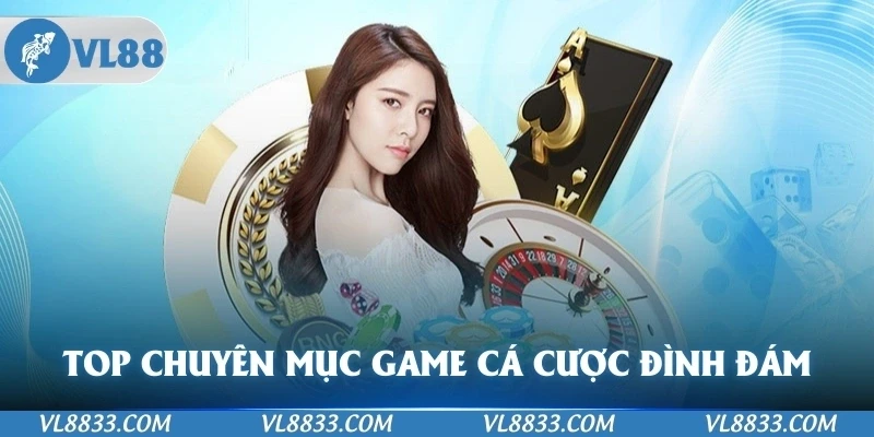 TOP các chuyên mục game cá cược đình đám nhất tại nền tảng