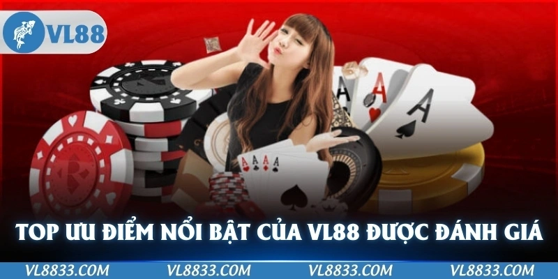 Top ưu điểm nổi điểm nổi bật của VL88 được đánh giá cao