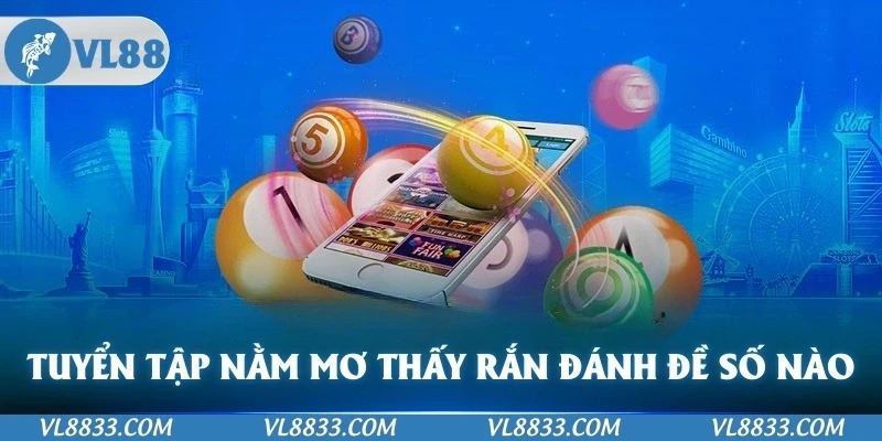 Tuyển tập nằm mơ thấy rắn đánh đề số mấy mà bạn nên biết