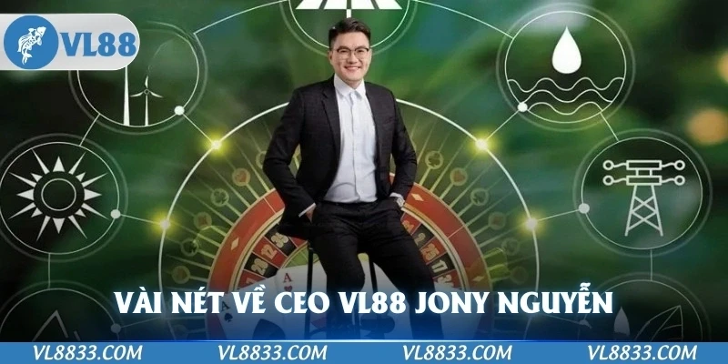 Vài nét về CEO VL88 Jony Nguyễn của VL88