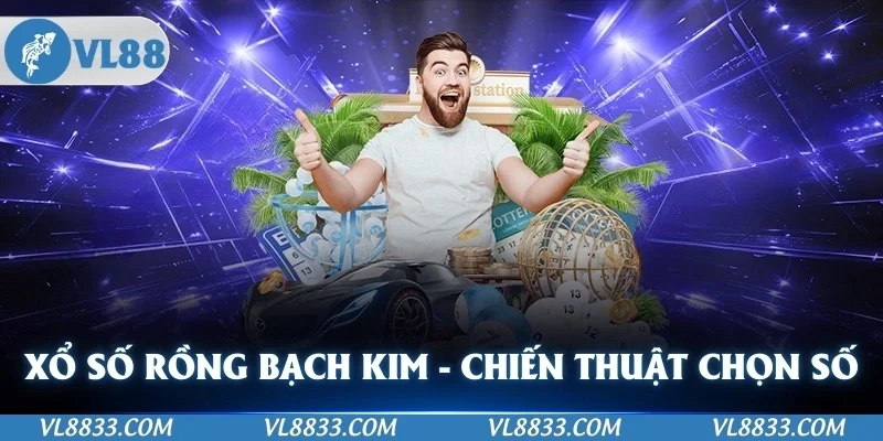 Xổ Số Rồng Bạch Kim - Các Chiến Thuật Chọn Số Cực Hay Của VL88
