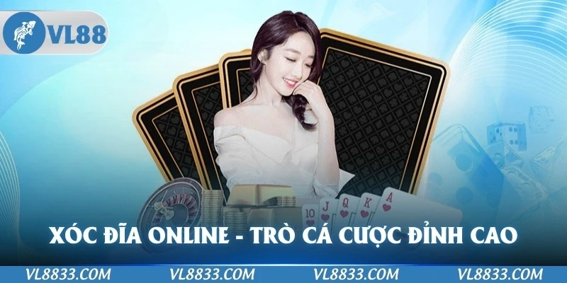 Xóc Đĩa Online - Trò Cá Cược Đỉnh Cao Ở Sảnh Game Bài VL88