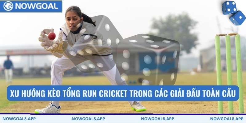 Xu hướng Kèo tổng run cricket trong các giải đấu toàn cầu